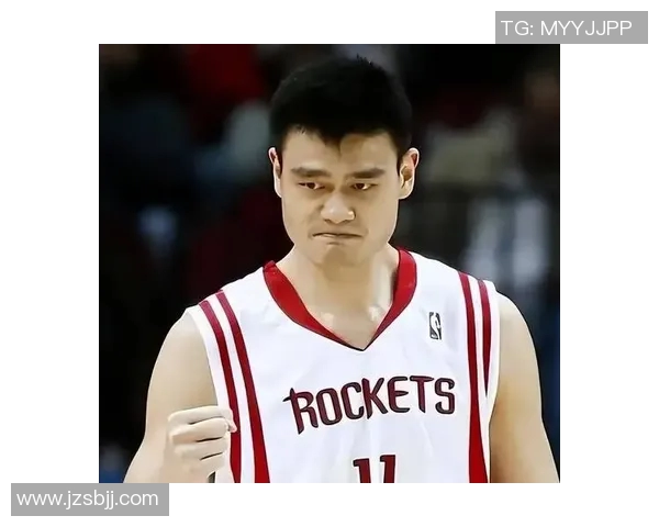 姚明如何在篮球场上发挥影响力与个人魅力的全方位解析